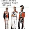 Santa Anna's Mexican Army 1821-48 [ELI102]