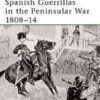 Spanish Guerrillas in the Peninsular War 1808-14 [ELI108]
