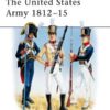 The United States Army 1812-15 [MAA345]