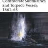 CONFEDERATE SUBMARINES AND TORPEDO VESSELS 1861-65 [NVG103]