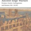 Ancient Siege Warfare: Persians, Greeks, Carthaginians and Romans 546-105 BC [ELI121]