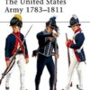 The United States Army 1783-1811 [MAA352]