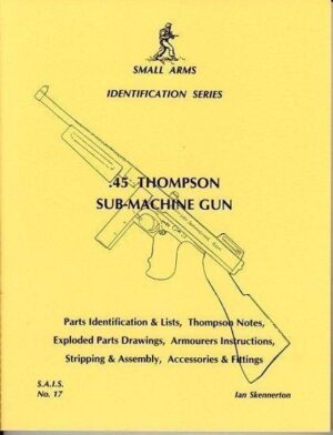 Small Arms Identification series No.17, .45 Thompson Sub-Machine Gun.