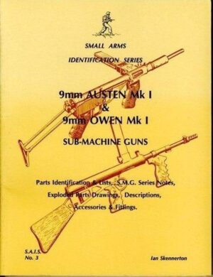 9mm Austen MkI and 9mm Owen MkI Sub-Machine Guns. Small Arms Identifcation Series No.3.