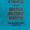 A Treatise on the British Military Martini : The Martini-Henry 1869-C1900 I. D. Skennerton