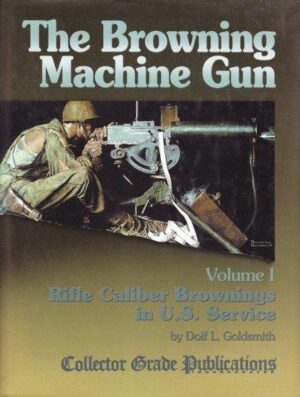 BROWNING MACHINE GUN Volume I - Rifle calibre Browning in U. S. Service