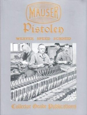 MAUSER PISTOLEN; Developement and Production, 1877-1946 - Collector Grade
