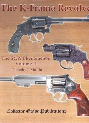 K-Frame Revolver : The S & W Phenomenon Volume II