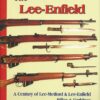 The Lee-Enfield - A Century of Lee-Metford & Lee-Enfield Rifles & Carbines