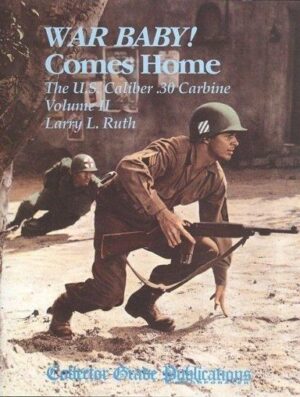 War Baby Comes Home: The US Calibre .30 Carbine, Volume 2