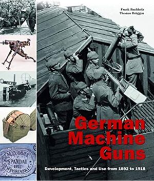 German Machine Guns - Development, Tactics and Use from 1892 to 1918