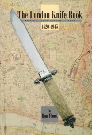 The London Knife Book - An A-Z Guide to London Cutlers 1820-1945