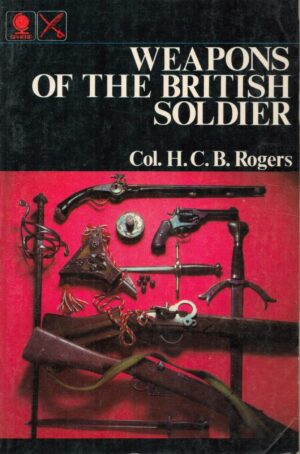 Weapons of the British Soldier by Col. H. C. B Rogers