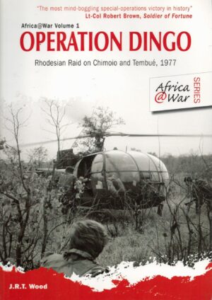 Operation Dingo : Rhodesian Raid on Chimoio and Tembue 1977