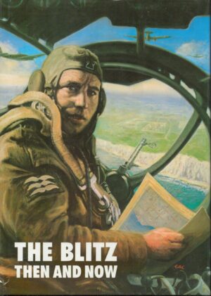 The Blitz Then and Now : Volume 1 September 3, 1939 - September 6, 1940