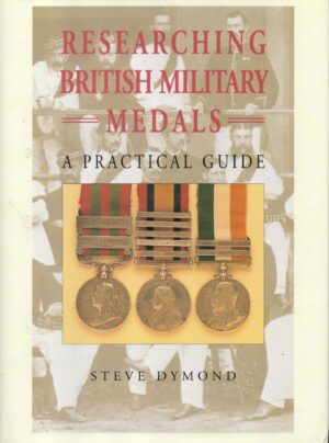 Researching British Military Medals: A Practical Guide