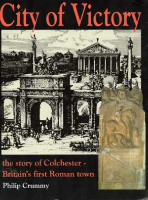 City of Victory, the Story of Colchester: Britain's First Roman Town