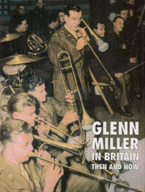 Glenn Miller in Britain Then and Now