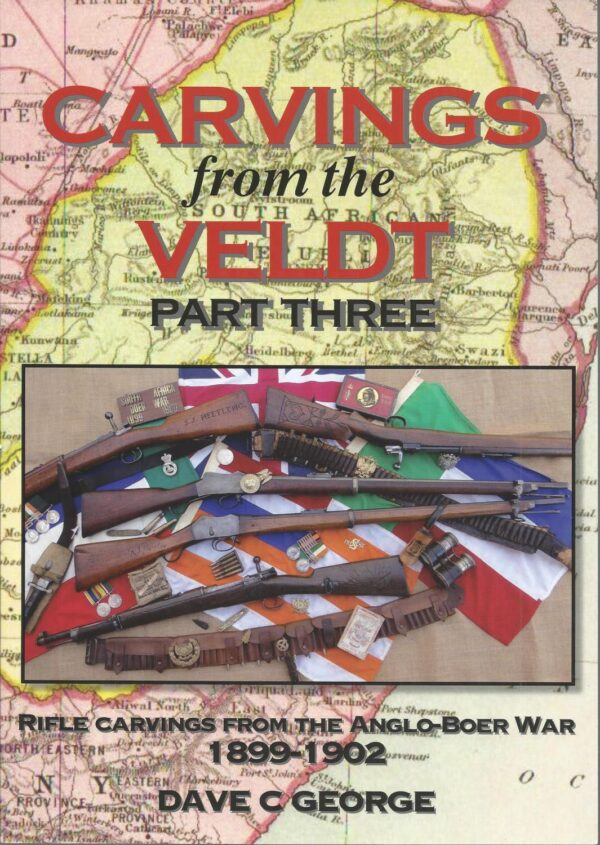 Carvings from the Veldt: Rifle Carvings from the Anglo-Boer War 1899-1902 - Part Three (Softback)
