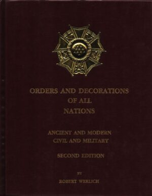 Orders and Decorations of all Nations: Ancient and Modern, Civil and Military (Second Edition)