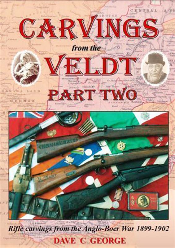 Carvings from the Veldt: Rifle Carvings from the Anglo-Boer War 1899-1902 - Part Two (Hardback)