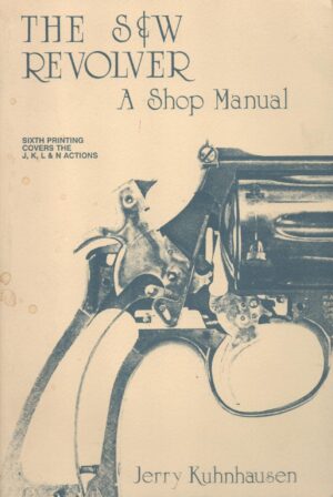 The S&W Revolver, A Shop Manual (Sixth Edition)