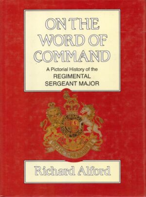 On the Word of Command: A Pictorial History of the Regimental Sergeant Major (Military Pictorial History Series)