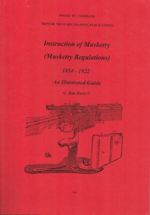 Instructions of Musketry (Musketry Regulations) 1854-1922: An Illustrated Guide