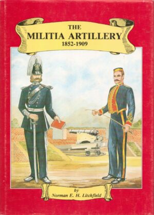Militia Artillery, 1852-1909: Their Lineage, Uniforms and Badges