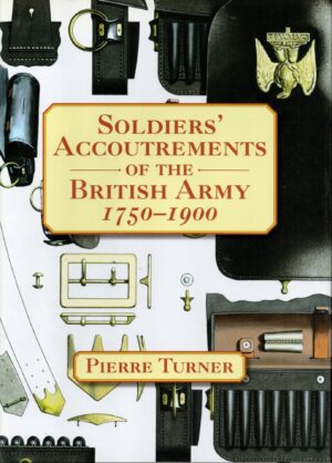 Soldiers' Accoutrements of the British Army 1750-1900