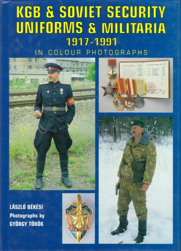 KGB & Soviet State Security Uniforms & Militaria 1917-1991 In Color Photographs