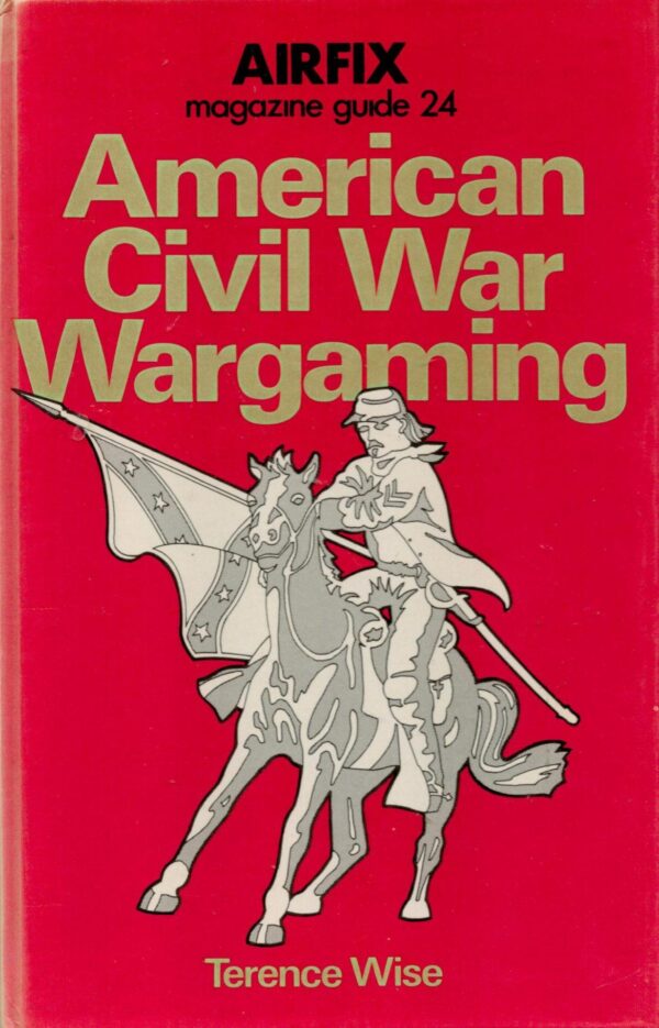 American Civil War Wargaming (Airfix Magazine Guide 24)