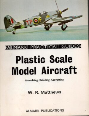 Plastic Scale Model Aircraft: Assembling, Detailing, Converting