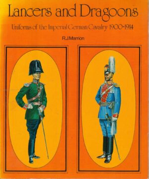 Lancers and Dragoons: Uniforms of the Imperial German Cavalry, 1900-1914