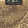 Aldershot: A Military Town (Images of England)