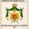 L'Esercito del regno Italico: Uniformi, Equipaggiamento, Armamento