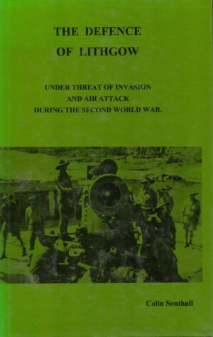 The Defence of Lithgow: Under Threat of Invasion and Air Attack During the Second World War