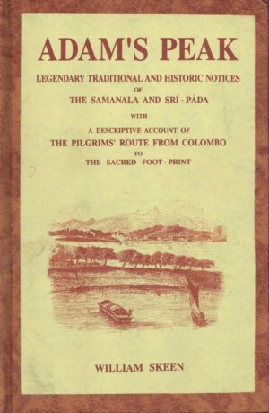 Adam's Peak: Legendary, Traditional, and Historic Notices of the Samanala and Srí-Páda