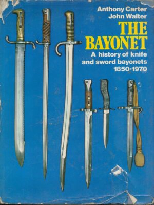 The Bayonet: A History of Knife and Sword Bayonets 1850-1970