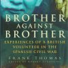 Brother Against Brother: Experiences of a British Volunteer in the Spanish Civil War