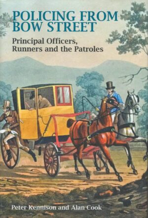 Policing From Bow Street: Principal Officers, Runners and The Patroles
