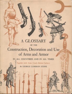 A Glossary of the Construction, Decoration and Use of Arms and Armor: in All Countries and in All Times
