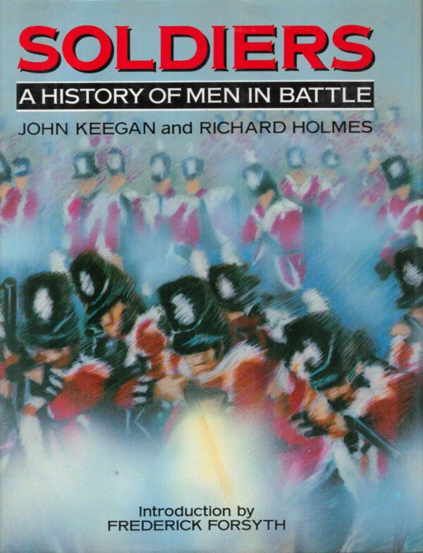 Soldiers: A History of Men in Battle