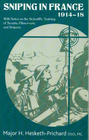 Sniping in France 1914-18: With Notes on the Scientific Training of Scouts, Observers, and Snipers (Softback)