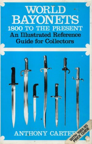 World Bayonets: An Illustrated Reference Guide for Collectors (1800 to Present)