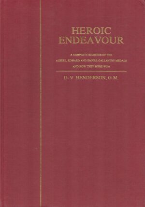 Heroic Endeavour: A Complete Register Of The Albert Edward And Empire Gallantry Medals And How They Were Won