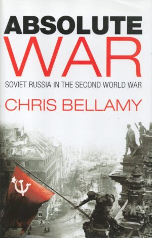 Absolute War: Soviet Russia in the Second World War: A Modern History