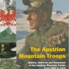 The Austrian Mountain Troops: History, Uniforms and Equipment of Austrian Mountain Troops from 1906 to 1918