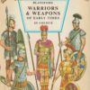 Warriors and Weapons of Early Times in Colour
