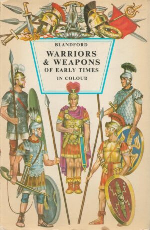 Warriors and Weapons of Early Times in Colour